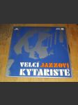 LP Velcí jazzoví kytaristé 1975 a/s - náhled