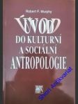 Úvod do kulturní a sociální antropologie - murphy robert f. - náhled