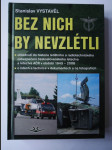 Bez nich by nevzlétli - ohlédnutí do historie letištního a radiotechnického zabezpečení čs. letectva v letech 1945 až 2008 - o lidech a technice v dokumentech a na fotografiích - náhled