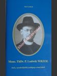 Mons. ThDr. P. Ludwik WRZOL, kněz, vysokoškolský pedagog a mučedník - LARISCH Jan - náhled