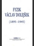 Fyzik Václav Dolejšek (1895-1945) - náhled