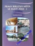 Pravá biblická místa ve svaté zemi i. - mráček františek - náhled