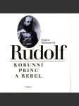 Rudolf, korunní princ a rebel (Rakousko Uhersko, historie, mj. i František Josef I.) - náhled