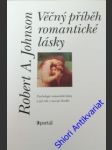 VĚČNÝ PŘÍBĚH ROMANTICKÉ LÁSKY - Psychologie romantické lásky a její role v rozvoji člověka - JOHNSON Robert A. - náhled
