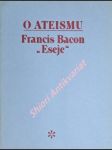 O ateismu - " eseje " - bacon francis - náhled