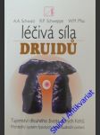 Léčivá síla druidů - schwarz aljoscha a. / schweppe ronald p. / pfau wolfgang m. - náhled