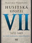 Husitská epopej. vii, 1472 - 1485 - za časů vladislava jagellonského - náhled