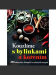 Kouzlíme s bylinkami a kořením. 200 zdravých, chutných a voňavých receptů (kuchařka, recepty, bylinky, koření) - náhled