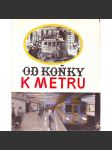Od koňky k metru (dějiny, Pražská hromadná doprava, tramvaj, autobus, metro - stavba metra, Nuselský most, ) - náhled
