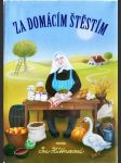 Za domácím štěstím - sbírka poučných a praktických rad z domácnosti, jakož i předpisů ku získání a zachování krásy duševní i tělesné, jež má znáti každá žena - náhled