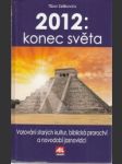 2012: konec světa. varování starých kultur. biblická proroctví a novodobí jasnovidci - náhled