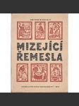 Mizející řemesla [bavířství, tesařství, hrnčířství, kamnářství, knihařství, tesařství, košíkářství, řezbářství, pilníkářství atd.] - náhled