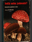 Jedlá či jedovatá? - klíč k určení našich nejdůležitějších hub jedlých i jedovatých s návodem, jak jich upotřebiti v kuchyni a hospodářství - náhled