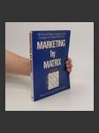 Marketing by Matrix : 100 Practical Ways to Improve Your Strategic and Tactical Marketing - náhled
