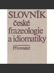 Slovník české frazeologie a idiomatiky 1. Přirovnání (Český jazyk, fráze) - náhled