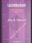 LUCEMBURKOVÉ - Pozdně středověká dynastie celoevropského významu 1308 - 1437 - HOENSCH Jörg K. - náhled