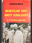 Neobyčejný život Nikity Sergejeviče - N.S. Chruščov a jeho doba - náhled