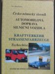 Česko-německý slovník automobilová doprava : silniční vozidla = tschechisch-deutsches wörterbuch : kraftverkehr : straßenfahrzeuge - náhled