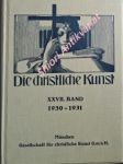 DIE CHRISTLICHE KUNST - Monatsschrift für alle Gebiete der christlichen Kunst und Kunstwissenschaft. XXVII Jahrgang - náhled