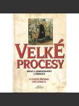 Velké procesy. Právo a spravedlnost v dějinách (historie, mj. i Ježíš Kristus, Jan Hus, Galileo Galilei) - náhled