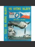 Ve stínu slávy (Bojový výcvik československých letců, příslušníků bombardovacích a dopravních jednotek RAF, ve Velké Británii v letech 1940 - 1946; letci, piloti, letectvo, 2. světová válka) - náhled