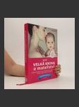 Nová velká kniha o mateřství. Od početí do věku 3 let - náhled