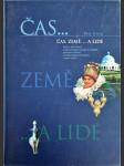 Čas, země, -a lidé - kniha o jižní Moravě, o jejích přírodních krásách a náladách, prehistorii a historii, architektonických památkách a lidové kultuře - náhled