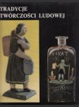 Tradycje twórczosci ludovej. Ludowa kultura materialna w Czechach i na Morawach - náhled