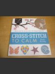 Cross-Stitch to Calm. Stitch and DeStress with 40 Simple Patterns. Cross-Stitch k uklidnění. Stitch a DeStress s 40 jednoduchými vzory - náhled
