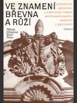 Ve znamení břevna a růží: Historický, kulturní a umělecký odkaz benediktinského opatství v Břevnově - náhled