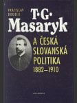 T. g. masaryk a česká slovanská politika 1882-1910 - náhled