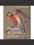 Pestrý je život zvířat [fauna, zvířata, zajímavosti z jejich života, živočichové] - náhled