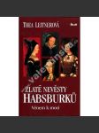 Zlaté nevěsty Habsburků. Věnem k moci [Obsah: Habsburkové, dynastická politika za renesance, panovníci a manželky - Maxmilián I. Habsburský, Bianca Marie Sforza, Marie Burgundská, Johana Kastilská a Filip I. Sličný, Marie Tudorovna a Filip II. Španělský] - náhled