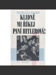 Klidně mi říkej paní Hitlerová !-- Život ve třetí říši - Hitler - náhled