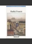 Sladká Francie [diplomatické, hospodářské a kulturní vztahy mezi Prahou a Paříží od 19. století do roku 1918] (Knižnice Dějin a současnosti NLN) - náhled
