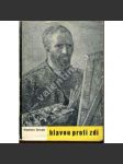 Hlavou proti zdi (edice: Živé knihy. A, sv. 112) [román, Vincent van Gogh; graf. úprava Ladislav Sutnar] - náhled