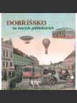 Dobříšsko na starých pohlednicích [Dobříš a obce z Povltaví v dnešním okresu Příbram - i zaniklé; Brdy Hřebeny] - náhled