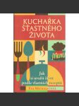 Kuchařka šťastného života. Jak si uvařit život podle vlastních receptů (psychologie) - náhled