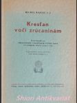 Kresťan voči zrúcaninám - konferencie, prednesené v parižskom notre-dame vo velkom poste roku 1946 - riquet michel, s.j. - náhled