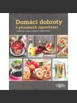 Domácí dobroty z přírodních ingrediencí. Zavařování, sušení, nakládání, dárkové balení (kuchařka, recepty) - náhled