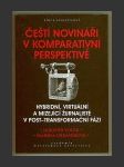 Čeští novináři v komparativní perspektivě: Hybridní, virtuální a mizející žurnalisté v post-transformační fázi - náhled