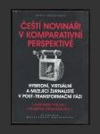 Čeští novináři v komparativní perspektivě: Hybridní, virtuální a mizející žurnalisté v post-transformační fázi - náhled