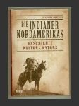 Die Indianer Nordamerikas. Geschichte, Kultur, Mythos - náhled