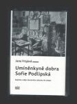 Umíněnkyně dobra Sofie Podlipská - náhled