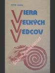 VIERA VELKÝCH VEDCOV - Diskusia na tému : Boh nejestvuje - veda to dokázala - HLINKA Anton - náhled