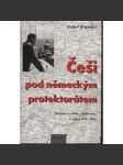 Češi pod německým protektorátem - Okupační politika, kolaborace a odboj 1939-1945 [Protektorát Čechy a Morava, druhá světová válka, nacismus, nacistické Německo] - náhled