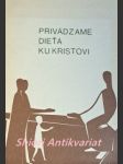 Privádzame dieťa ku kristovi - príprava na prvé sväté prijímanie príručka pre rodičov - fischer-wolpert rudolf / brückner von eiffová eva márie - náhled