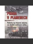 Praha v plamenech: Nálety na hlavní město za druhé světové války (letadla, letectví) - náhled