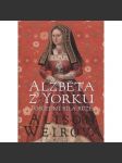 Alžběta z Yorku: Poslední bílá růže (z řady Šest tudorovských královen; anglický král Jindřich VIII. Tudor, manželka; historický román) - náhled