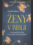 Ženy v Biblii. 16 jedinečných žien a ich odkaz pre súčasnosť - náhled